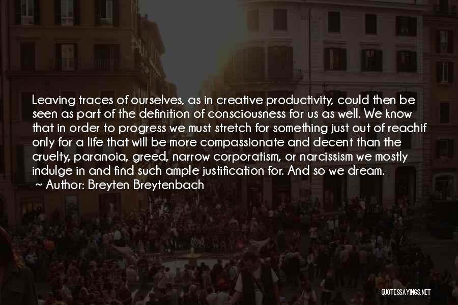 Breyten Breytenbach Quotes: Leaving Traces Of Ourselves, As In Creative Productivity, Could Then Be Seen As Part Of The Definition Of Consciousness For