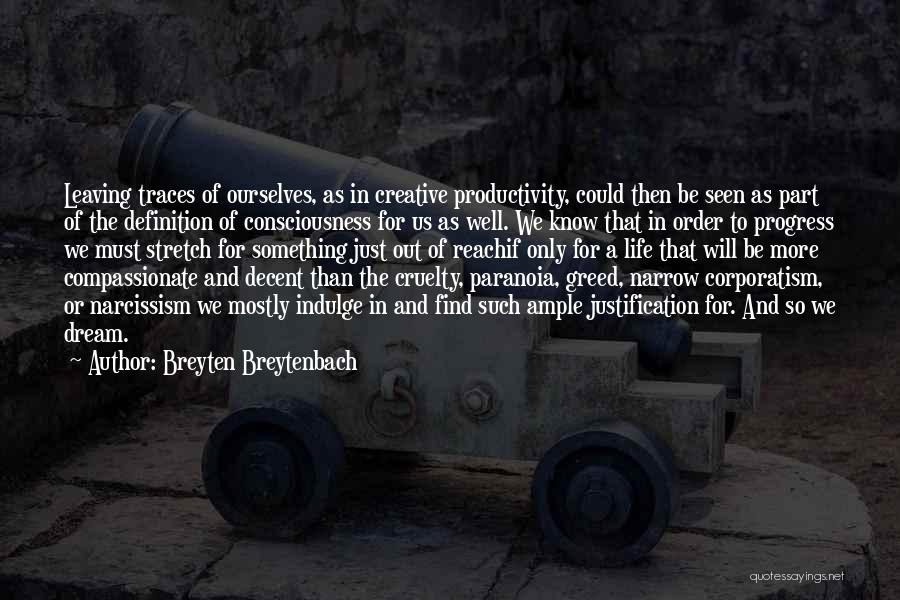 Breyten Breytenbach Quotes: Leaving Traces Of Ourselves, As In Creative Productivity, Could Then Be Seen As Part Of The Definition Of Consciousness For