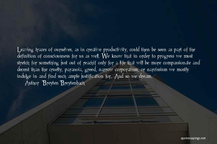 Breyten Breytenbach Quotes: Leaving Traces Of Ourselves, As In Creative Productivity, Could Then Be Seen As Part Of The Definition Of Consciousness For