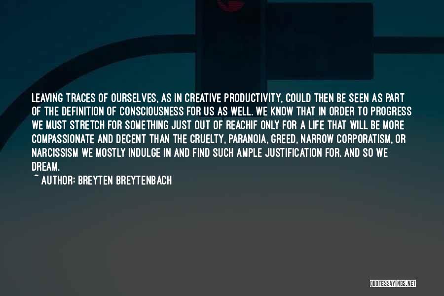 Breyten Breytenbach Quotes: Leaving Traces Of Ourselves, As In Creative Productivity, Could Then Be Seen As Part Of The Definition Of Consciousness For