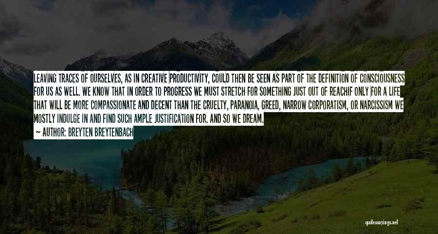 Breyten Breytenbach Quotes: Leaving Traces Of Ourselves, As In Creative Productivity, Could Then Be Seen As Part Of The Definition Of Consciousness For