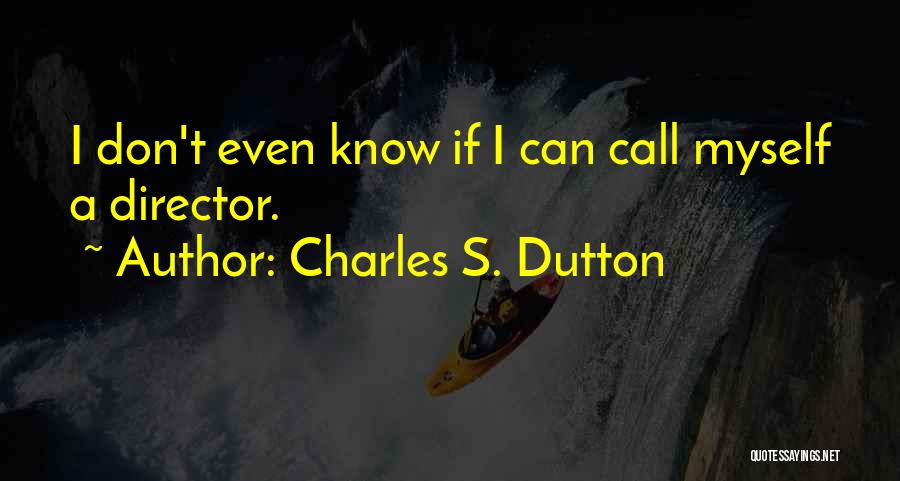 Charles S. Dutton Quotes: I Don't Even Know If I Can Call Myself A Director.