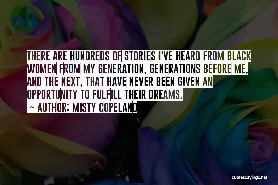 Misty Copeland Quotes: There Are Hundreds Of Stories I've Heard From Black Women From My Generation, Generations Before Me, And The Next, That