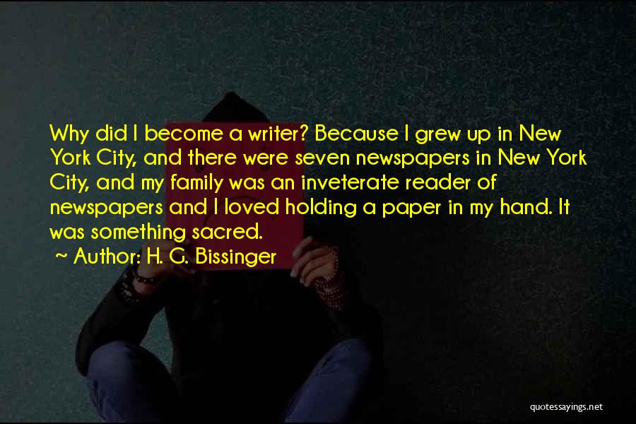 H. G. Bissinger Quotes: Why Did I Become A Writer? Because I Grew Up In New York City, And There Were Seven Newspapers In