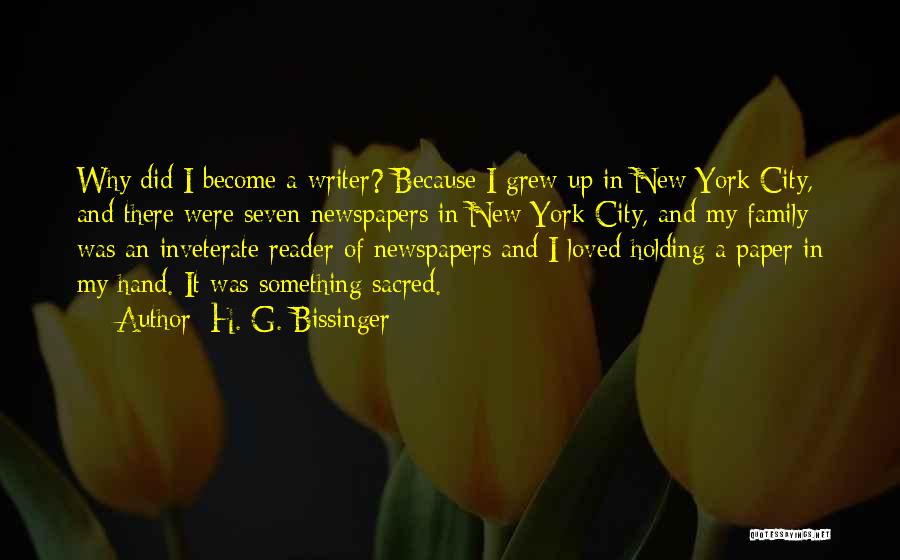 H. G. Bissinger Quotes: Why Did I Become A Writer? Because I Grew Up In New York City, And There Were Seven Newspapers In