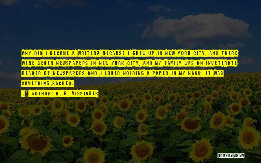 H. G. Bissinger Quotes: Why Did I Become A Writer? Because I Grew Up In New York City, And There Were Seven Newspapers In