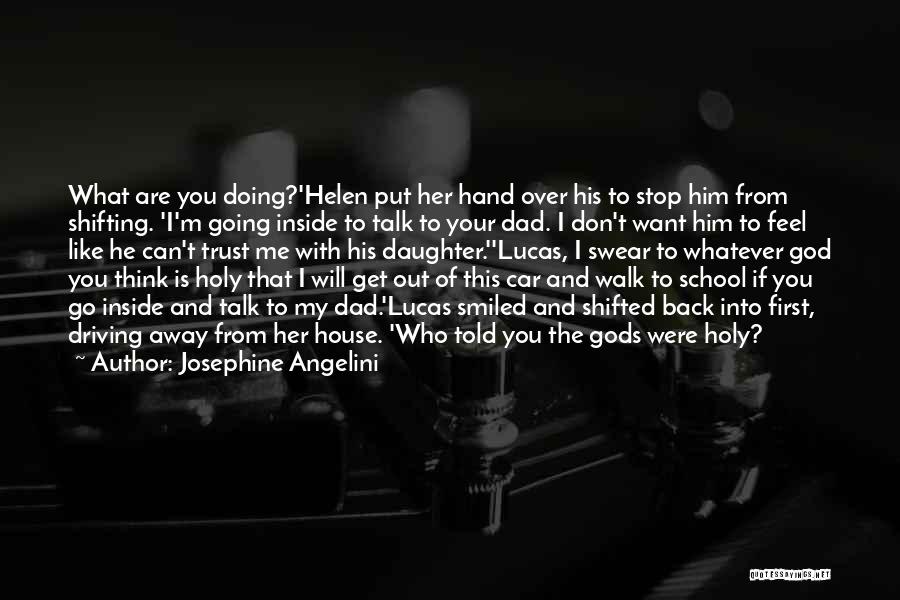 Josephine Angelini Quotes: What Are You Doing?'helen Put Her Hand Over His To Stop Him From Shifting. 'i'm Going Inside To Talk To