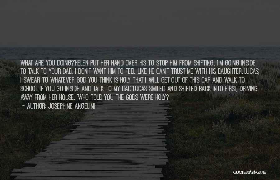 Josephine Angelini Quotes: What Are You Doing?'helen Put Her Hand Over His To Stop Him From Shifting. 'i'm Going Inside To Talk To