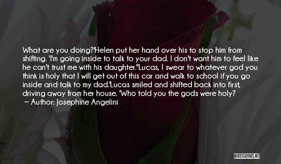 Josephine Angelini Quotes: What Are You Doing?'helen Put Her Hand Over His To Stop Him From Shifting. 'i'm Going Inside To Talk To