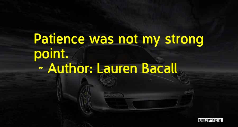 Lauren Bacall Quotes: Patience Was Not My Strong Point.