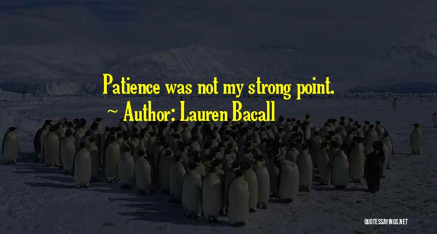 Lauren Bacall Quotes: Patience Was Not My Strong Point.