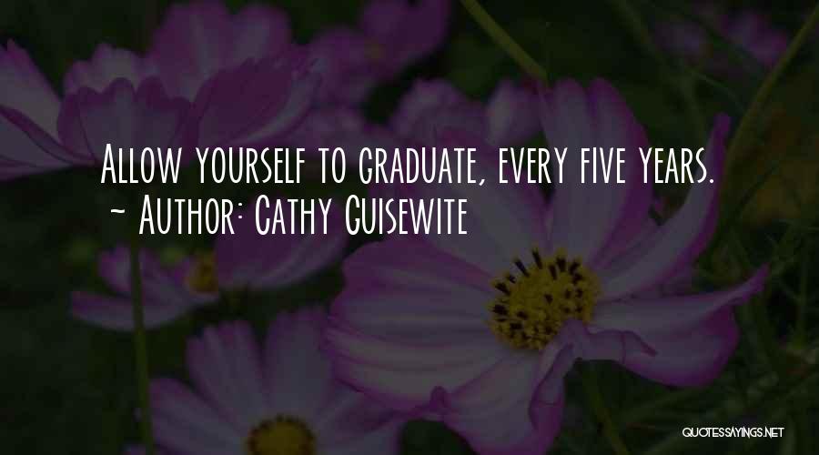 Cathy Guisewite Quotes: Allow Yourself To Graduate, Every Five Years.