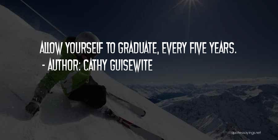 Cathy Guisewite Quotes: Allow Yourself To Graduate, Every Five Years.