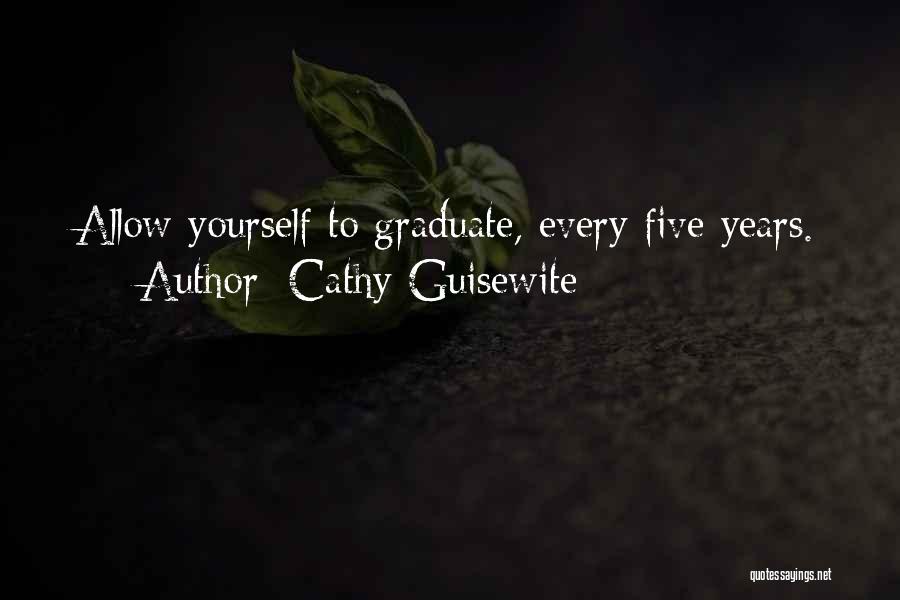 Cathy Guisewite Quotes: Allow Yourself To Graduate, Every Five Years.