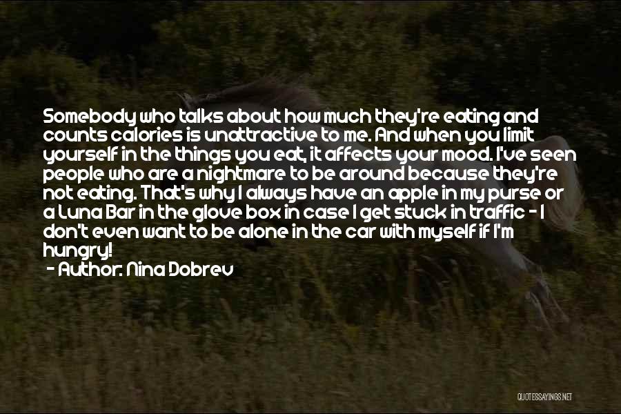 Nina Dobrev Quotes: Somebody Who Talks About How Much They're Eating And Counts Calories Is Unattractive To Me. And When You Limit Yourself