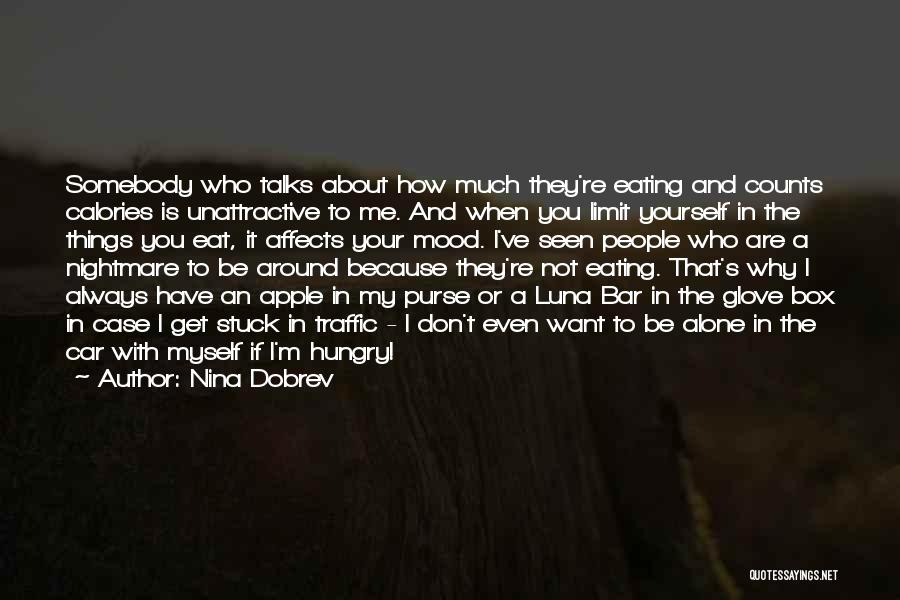 Nina Dobrev Quotes: Somebody Who Talks About How Much They're Eating And Counts Calories Is Unattractive To Me. And When You Limit Yourself