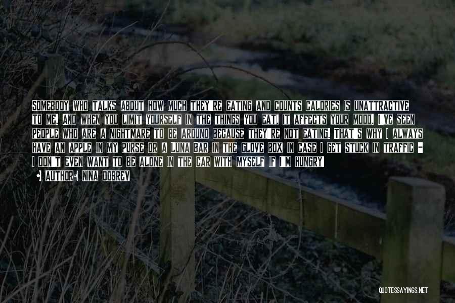 Nina Dobrev Quotes: Somebody Who Talks About How Much They're Eating And Counts Calories Is Unattractive To Me. And When You Limit Yourself