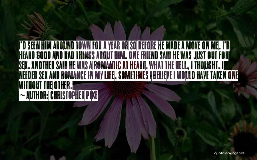 Christopher Pike Quotes: I'd Seen Him Around Town For A Year Or So Before He Made A Move On Me. I'd Heard Good