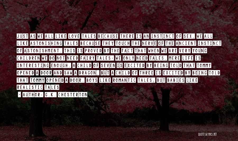 G.K. Chesterton Quotes: Just As We All Like Love Tales Because There Is An Instinct Of Sex, We All Like Astonishing Tales Because