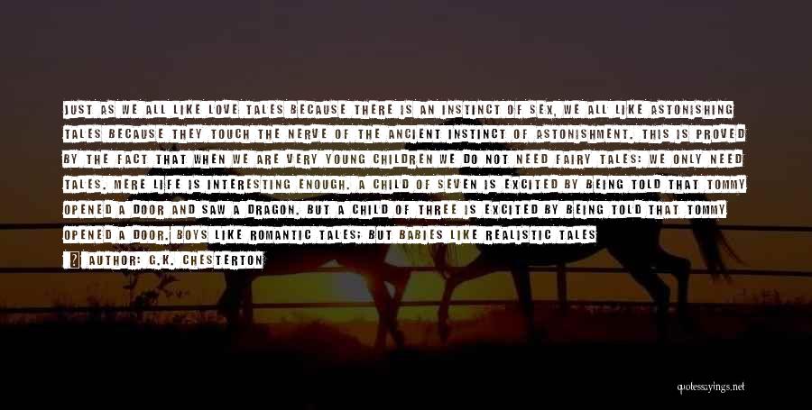 G.K. Chesterton Quotes: Just As We All Like Love Tales Because There Is An Instinct Of Sex, We All Like Astonishing Tales Because