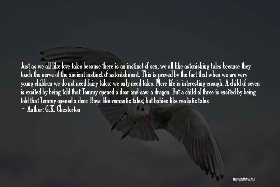 G.K. Chesterton Quotes: Just As We All Like Love Tales Because There Is An Instinct Of Sex, We All Like Astonishing Tales Because