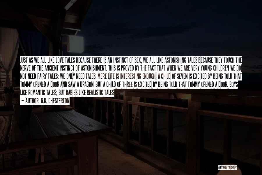 G.K. Chesterton Quotes: Just As We All Like Love Tales Because There Is An Instinct Of Sex, We All Like Astonishing Tales Because