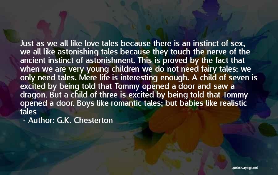 G.K. Chesterton Quotes: Just As We All Like Love Tales Because There Is An Instinct Of Sex, We All Like Astonishing Tales Because