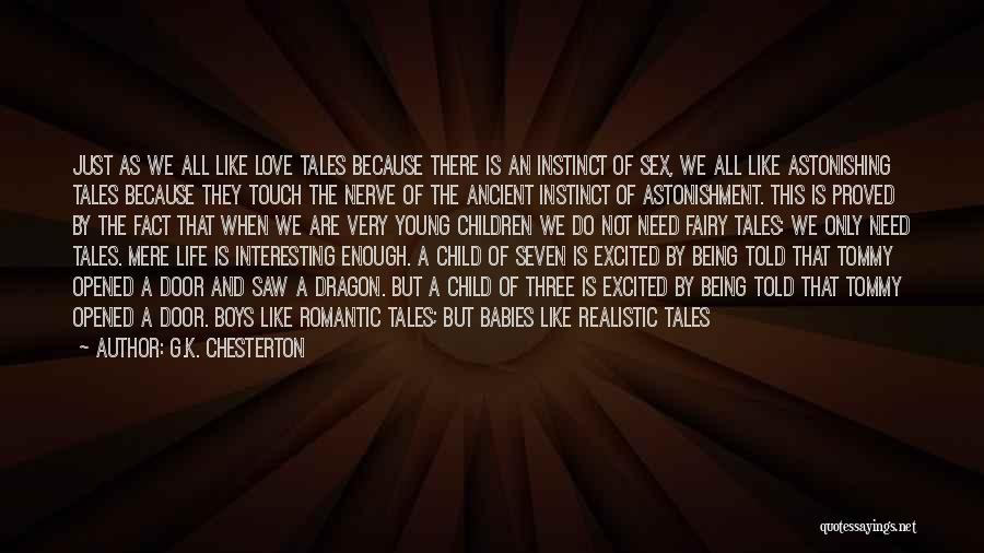G.K. Chesterton Quotes: Just As We All Like Love Tales Because There Is An Instinct Of Sex, We All Like Astonishing Tales Because