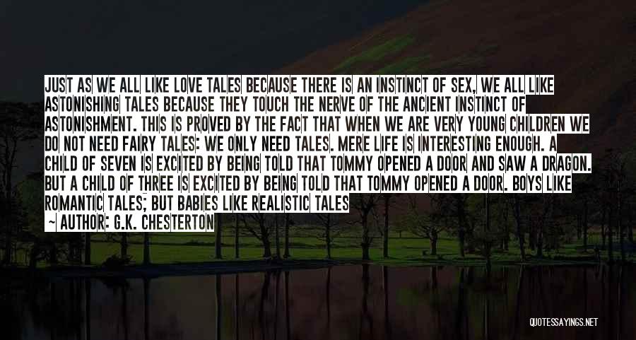 G.K. Chesterton Quotes: Just As We All Like Love Tales Because There Is An Instinct Of Sex, We All Like Astonishing Tales Because