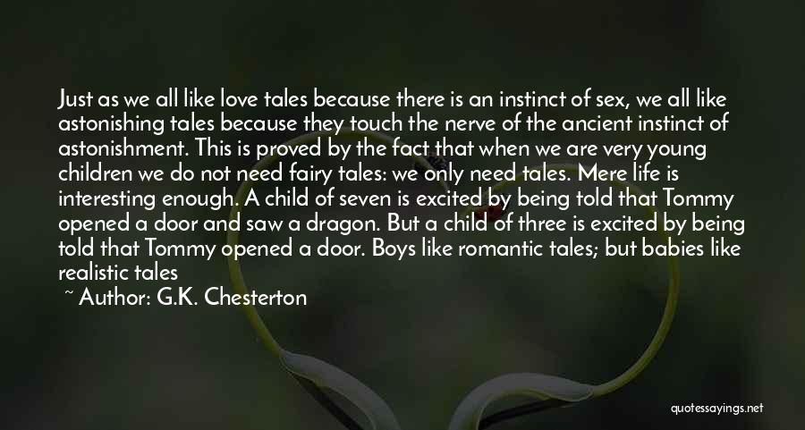G.K. Chesterton Quotes: Just As We All Like Love Tales Because There Is An Instinct Of Sex, We All Like Astonishing Tales Because
