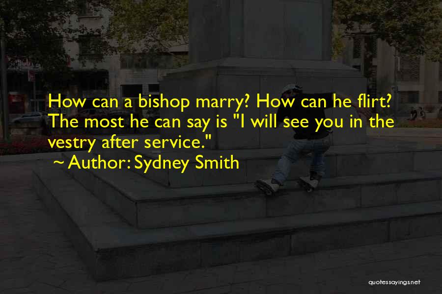 Sydney Smith Quotes: How Can A Bishop Marry? How Can He Flirt? The Most He Can Say Is I Will See You In