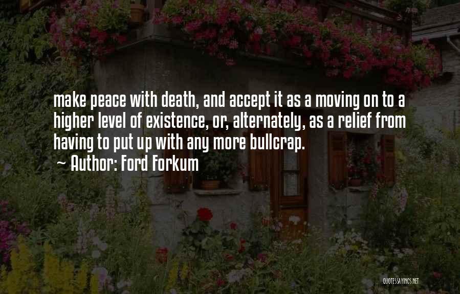 Ford Forkum Quotes: Make Peace With Death, And Accept It As A Moving On To A Higher Level Of Existence, Or, Alternately, As