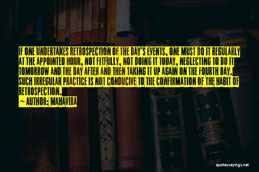 Mahavira Quotes: If One Undertakes Retrospection Of The Day's Events, One Must Do It Regularly At The Appointed Hour, Not Fitfully, Not