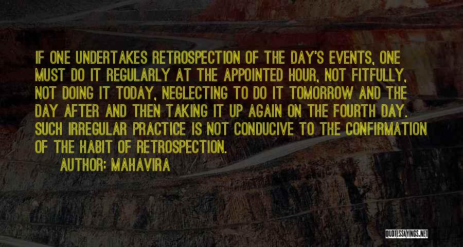 Mahavira Quotes: If One Undertakes Retrospection Of The Day's Events, One Must Do It Regularly At The Appointed Hour, Not Fitfully, Not