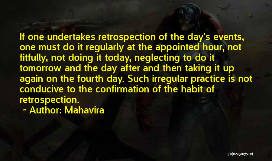 Mahavira Quotes: If One Undertakes Retrospection Of The Day's Events, One Must Do It Regularly At The Appointed Hour, Not Fitfully, Not