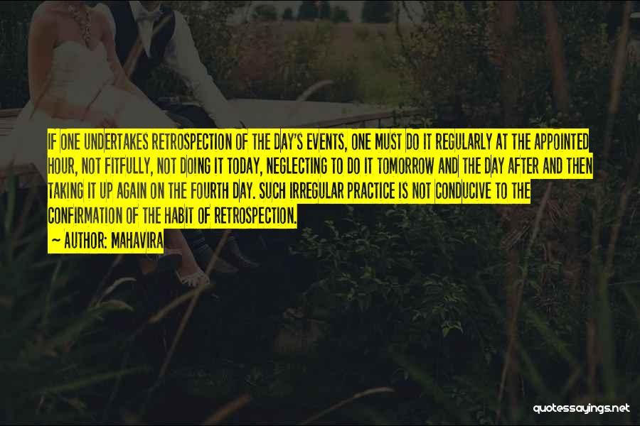 Mahavira Quotes: If One Undertakes Retrospection Of The Day's Events, One Must Do It Regularly At The Appointed Hour, Not Fitfully, Not