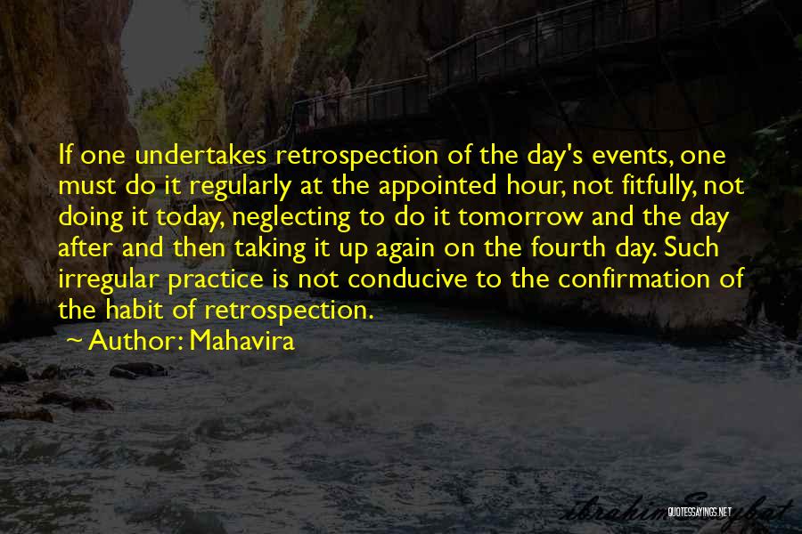 Mahavira Quotes: If One Undertakes Retrospection Of The Day's Events, One Must Do It Regularly At The Appointed Hour, Not Fitfully, Not