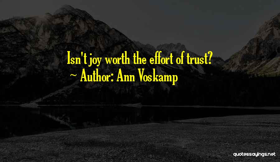 Ann Voskamp Quotes: Isn't Joy Worth The Effort Of Trust?