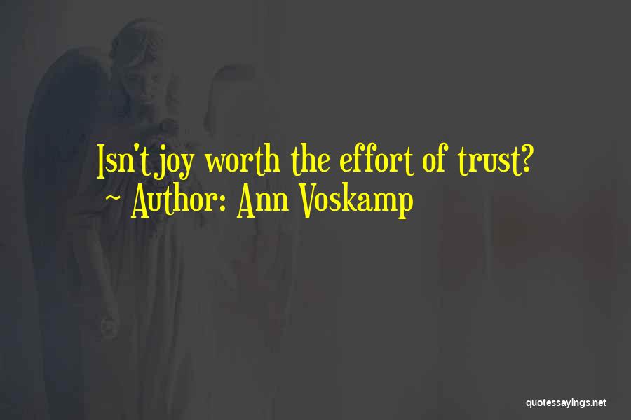Ann Voskamp Quotes: Isn't Joy Worth The Effort Of Trust?