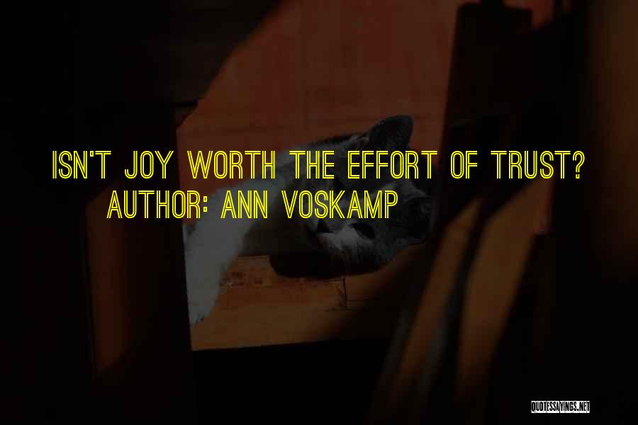 Ann Voskamp Quotes: Isn't Joy Worth The Effort Of Trust?