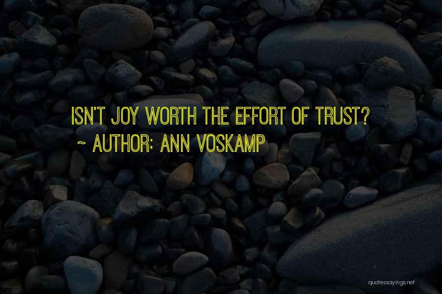Ann Voskamp Quotes: Isn't Joy Worth The Effort Of Trust?