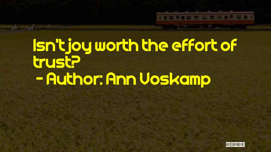 Ann Voskamp Quotes: Isn't Joy Worth The Effort Of Trust?