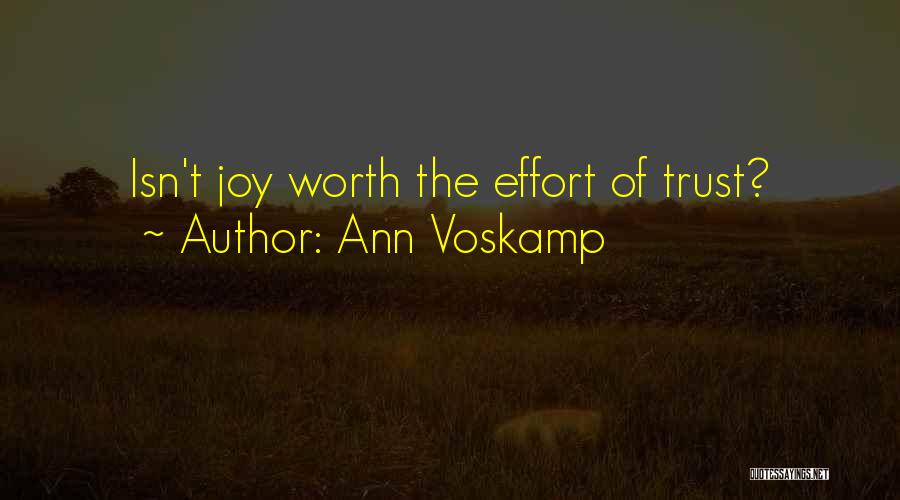 Ann Voskamp Quotes: Isn't Joy Worth The Effort Of Trust?
