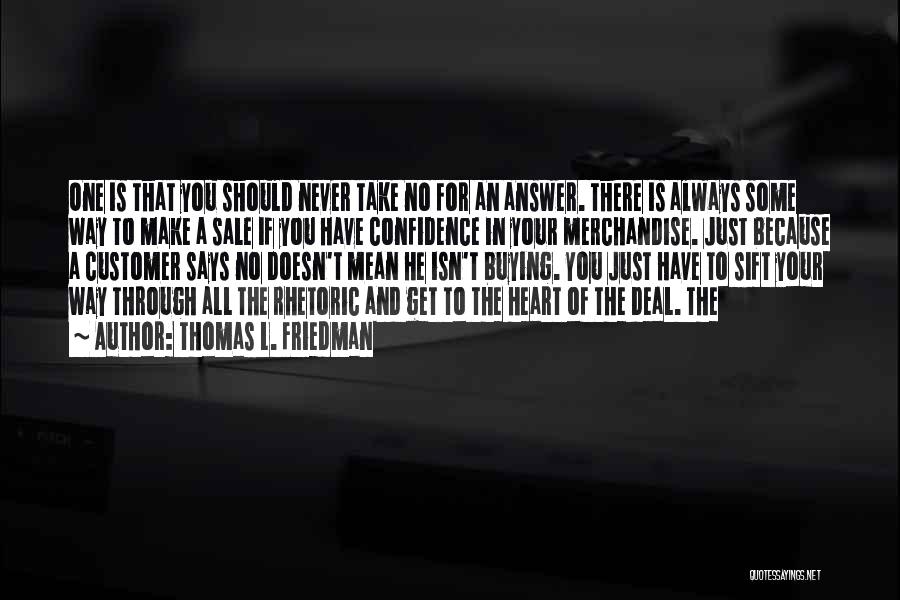 Thomas L. Friedman Quotes: One Is That You Should Never Take No For An Answer. There Is Always Some Way To Make A Sale