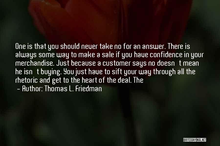 Thomas L. Friedman Quotes: One Is That You Should Never Take No For An Answer. There Is Always Some Way To Make A Sale