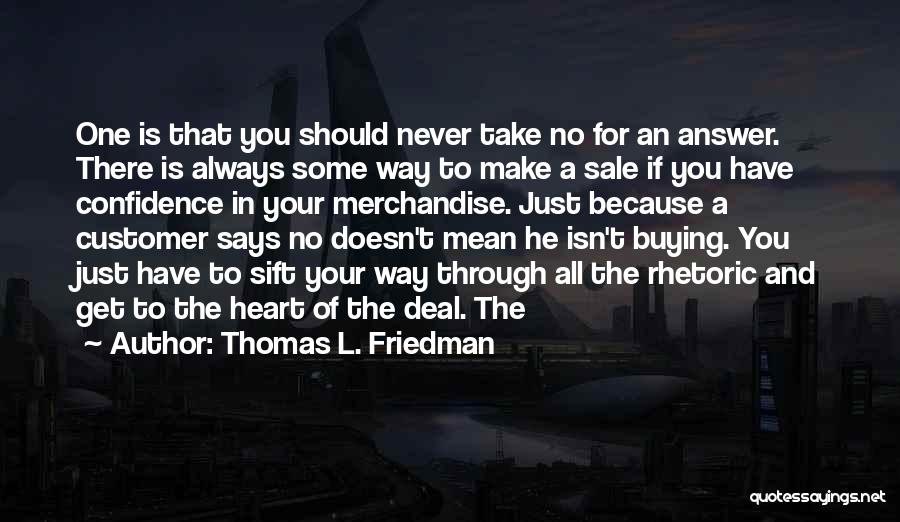 Thomas L. Friedman Quotes: One Is That You Should Never Take No For An Answer. There Is Always Some Way To Make A Sale