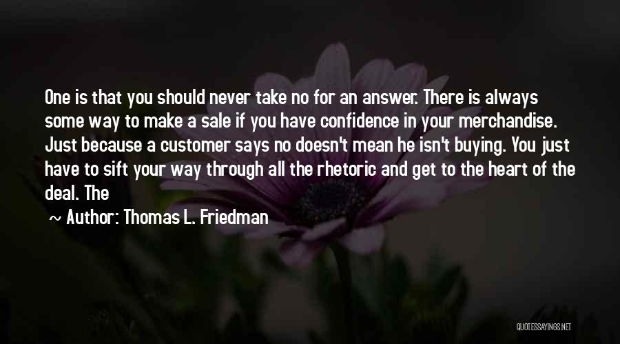 Thomas L. Friedman Quotes: One Is That You Should Never Take No For An Answer. There Is Always Some Way To Make A Sale