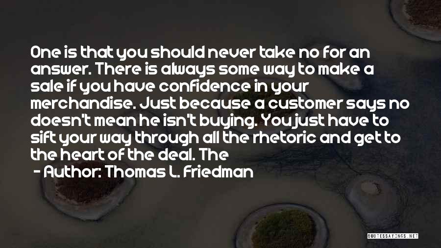 Thomas L. Friedman Quotes: One Is That You Should Never Take No For An Answer. There Is Always Some Way To Make A Sale