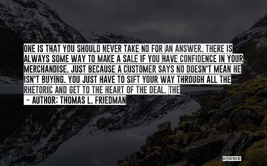 Thomas L. Friedman Quotes: One Is That You Should Never Take No For An Answer. There Is Always Some Way To Make A Sale