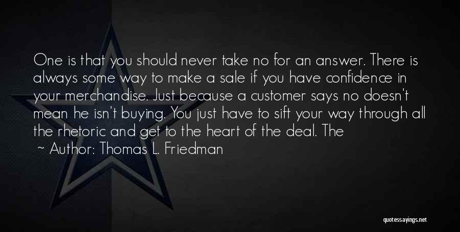 Thomas L. Friedman Quotes: One Is That You Should Never Take No For An Answer. There Is Always Some Way To Make A Sale